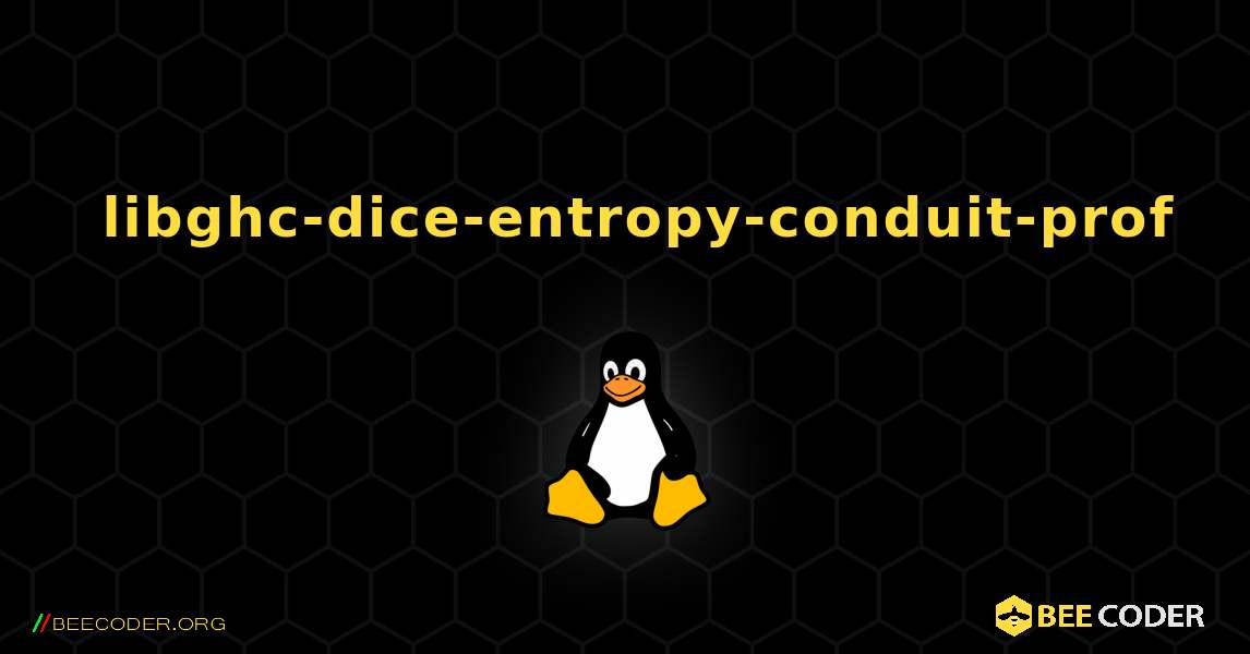 如何安装 libghc-dice-entropy-conduit-prof . Linux