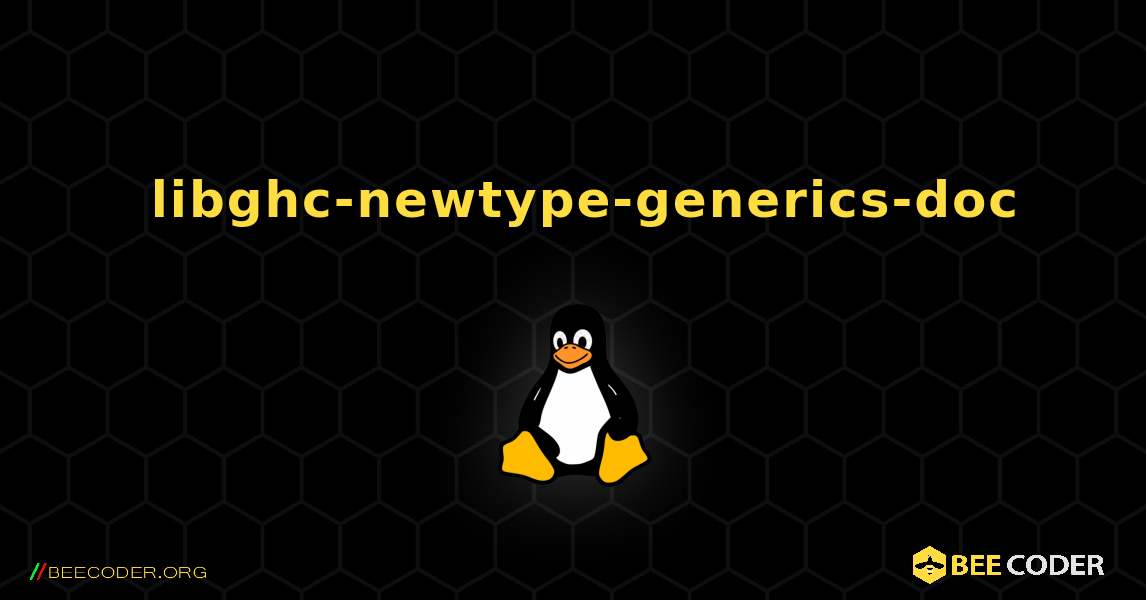 如何安装 libghc-newtype-generics-doc . Linux