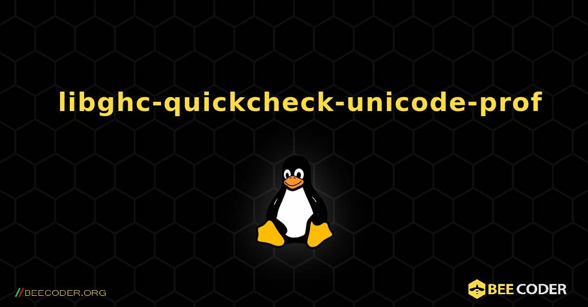 如何安装 libghc-quickcheck-unicode-prof . Linux