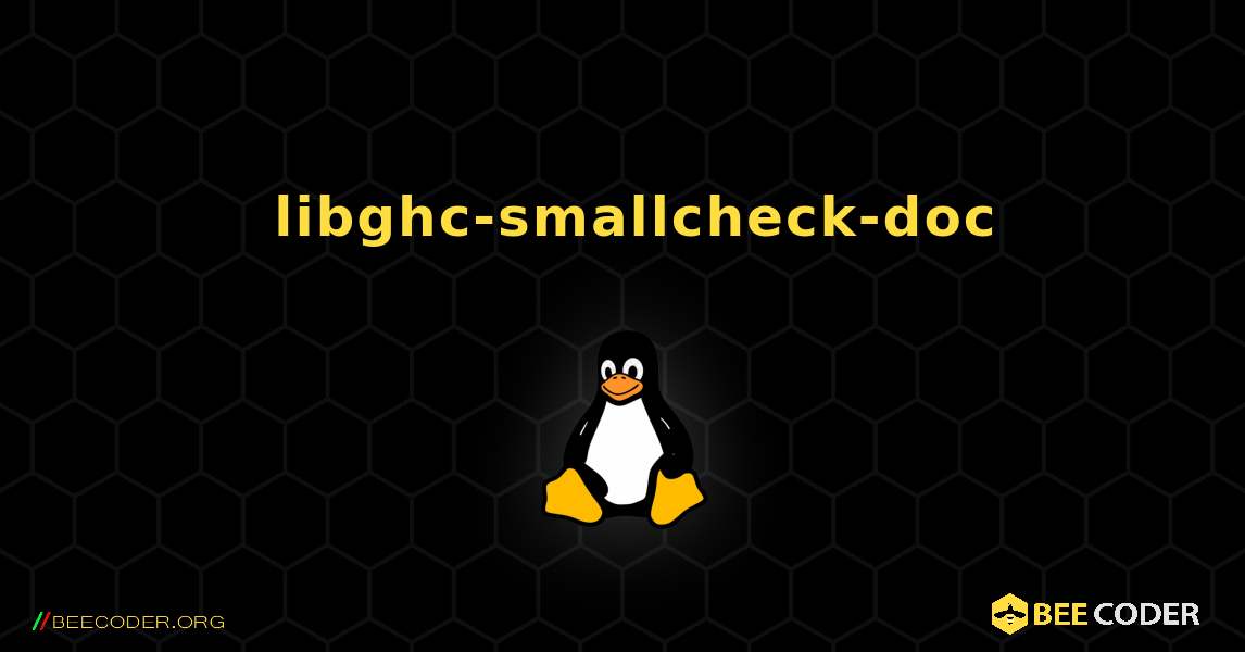 如何安装 libghc-smallcheck-doc . Linux
