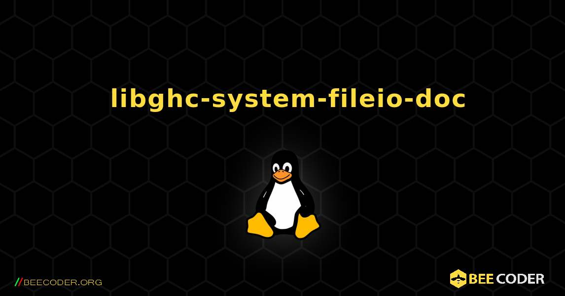 如何安装 libghc-system-fileio-doc . Linux