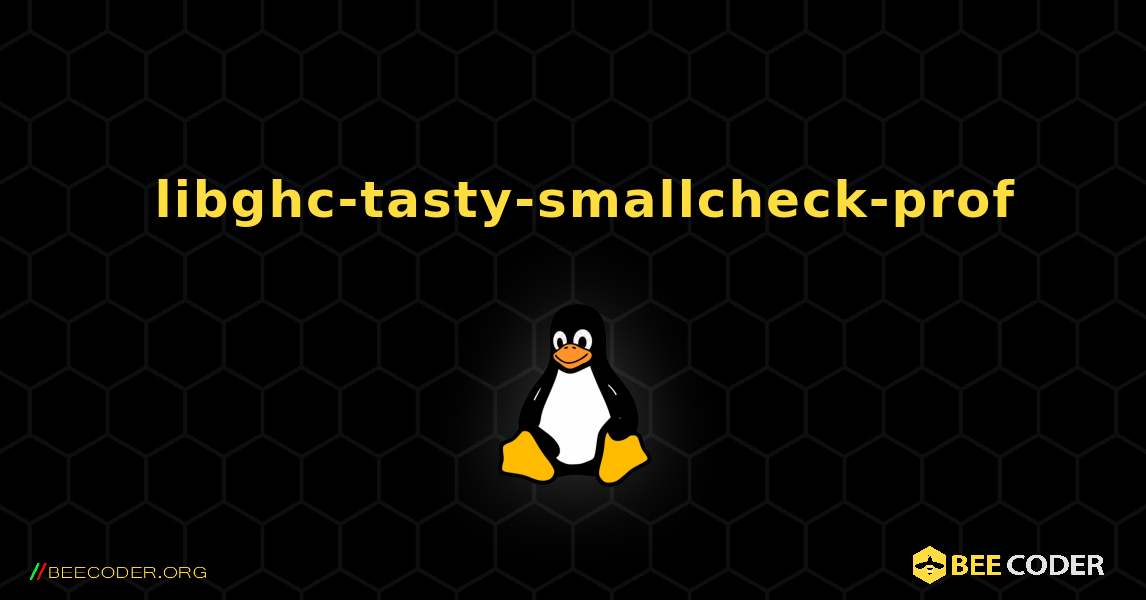 如何安装 libghc-tasty-smallcheck-prof . Linux