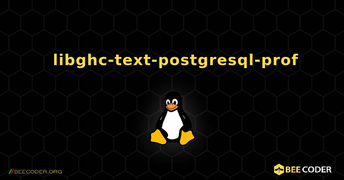 如何安装 libghc-text-postgresql-prof . Linux