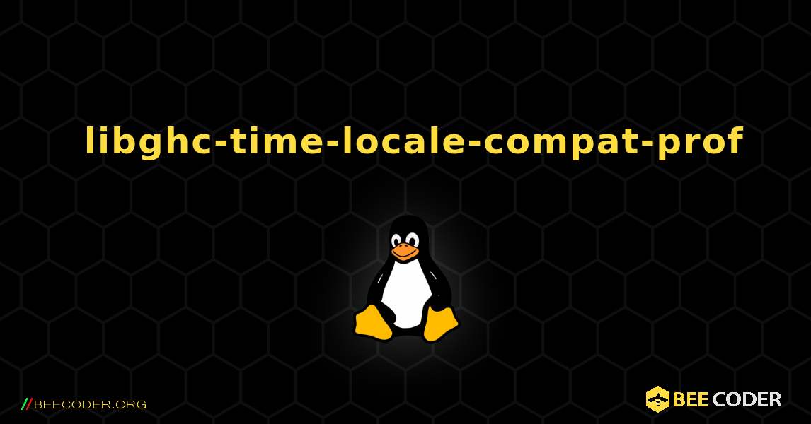 如何安装 libghc-time-locale-compat-prof . Linux