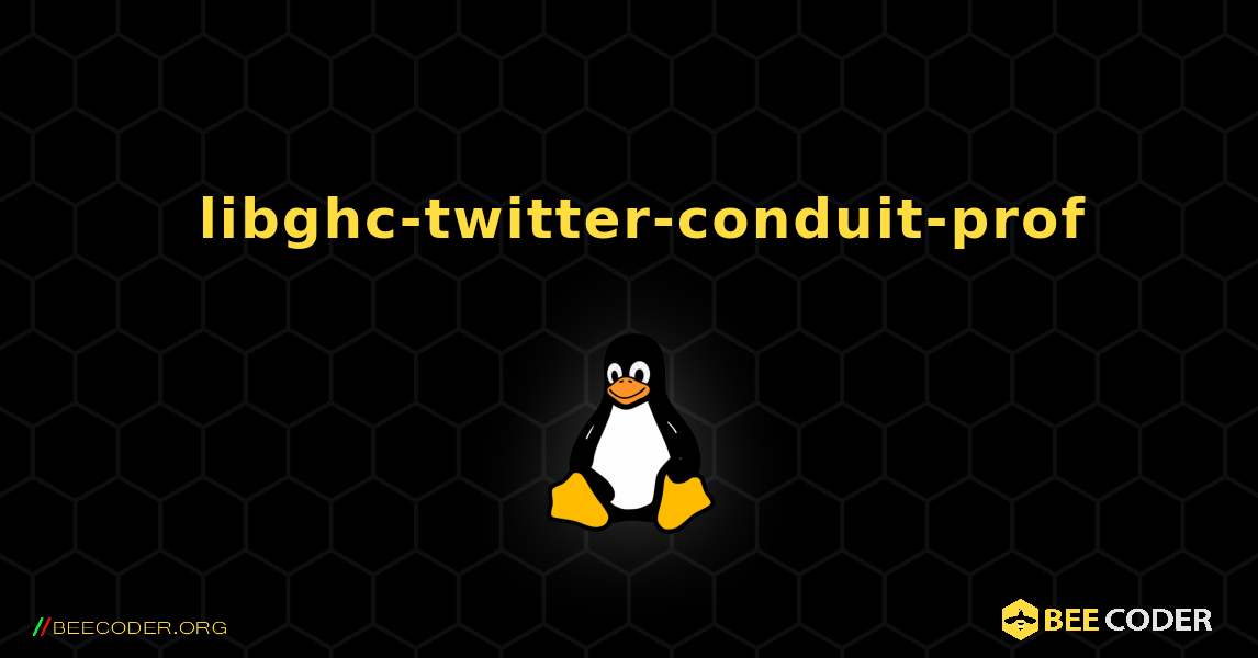 如何安装 libghc-twitter-conduit-prof . Linux