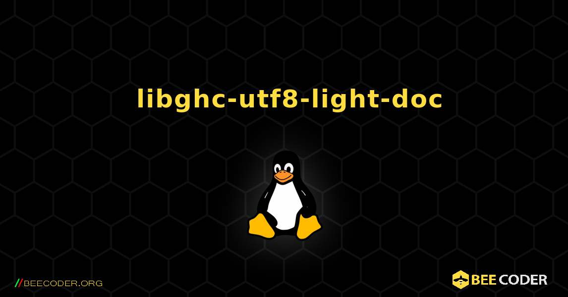 如何安装 libghc-utf8-light-doc . Linux