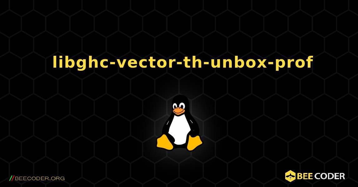 如何安装 libghc-vector-th-unbox-prof . Linux