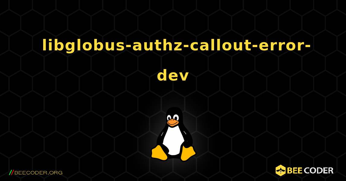 如何安装 libglobus-authz-callout-error-dev . Linux