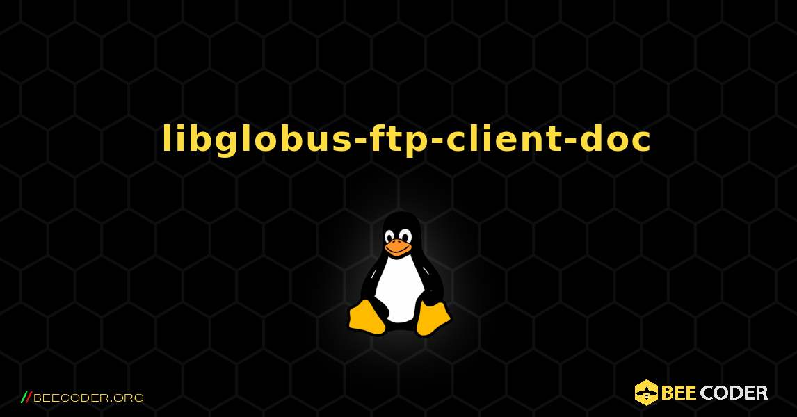 如何安装 libglobus-ftp-client-doc . Linux