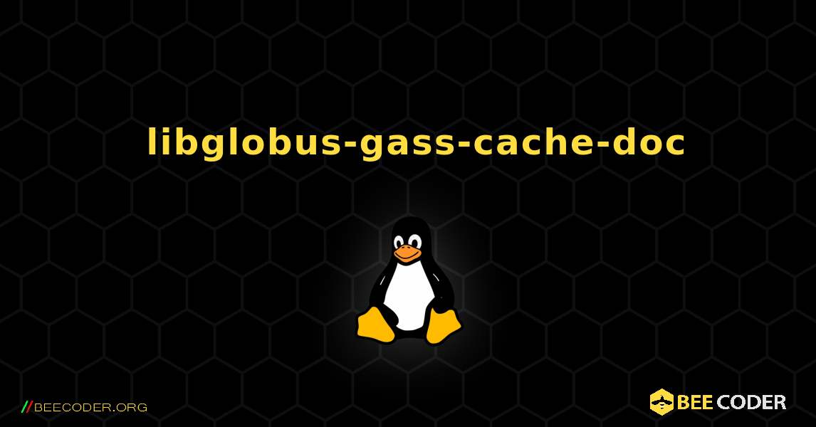 如何安装 libglobus-gass-cache-doc . Linux
