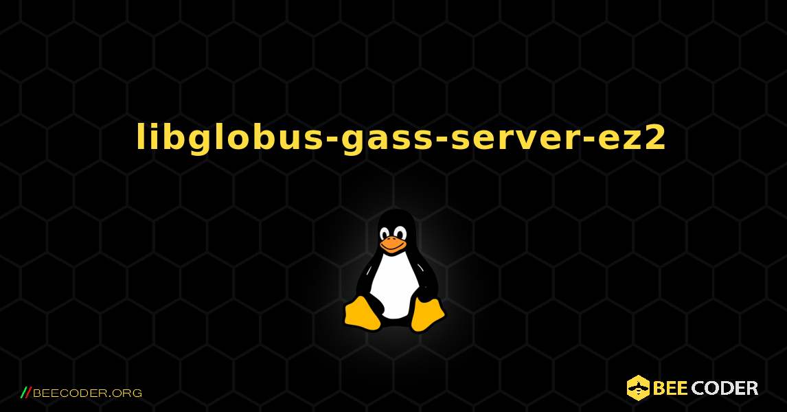 如何安装 libglobus-gass-server-ez2 . Linux