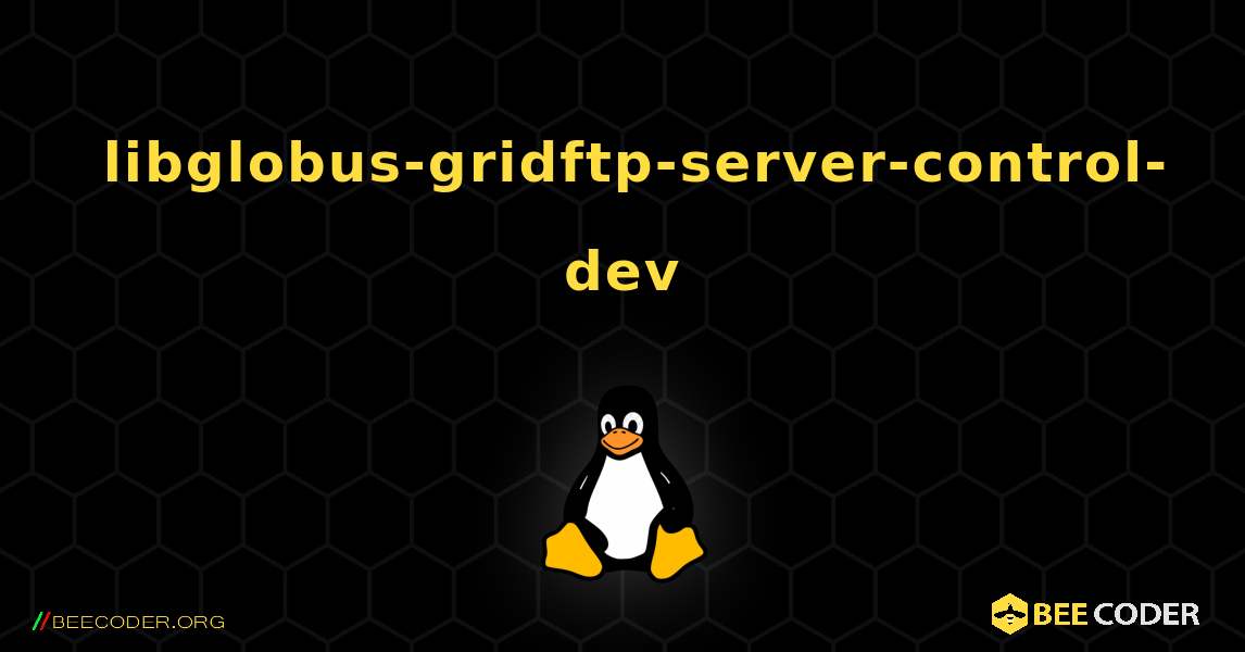 如何安装 libglobus-gridftp-server-control-dev . Linux