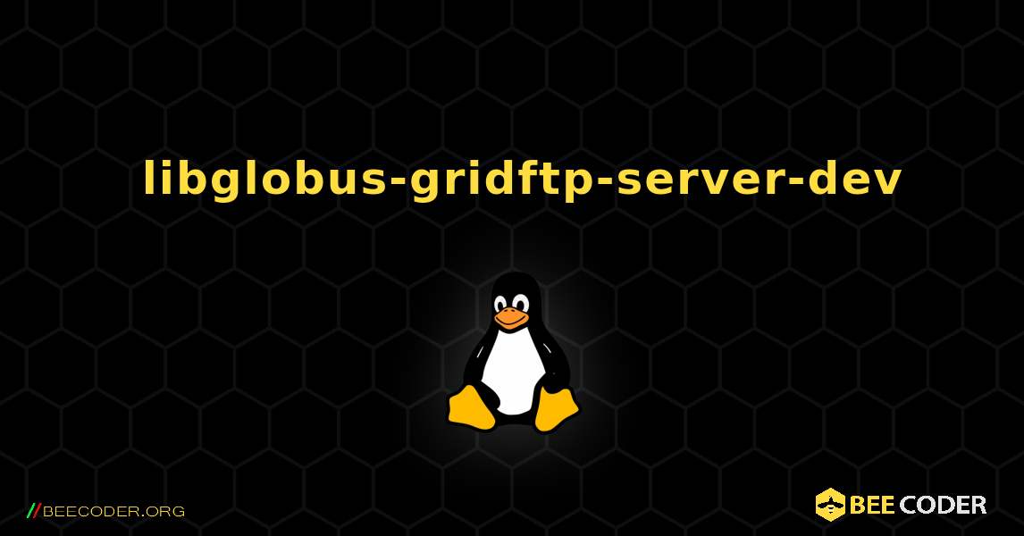 如何安装 libglobus-gridftp-server-dev . Linux