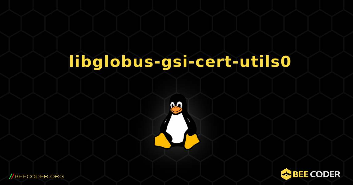 如何安装 libglobus-gsi-cert-utils0 . Linux