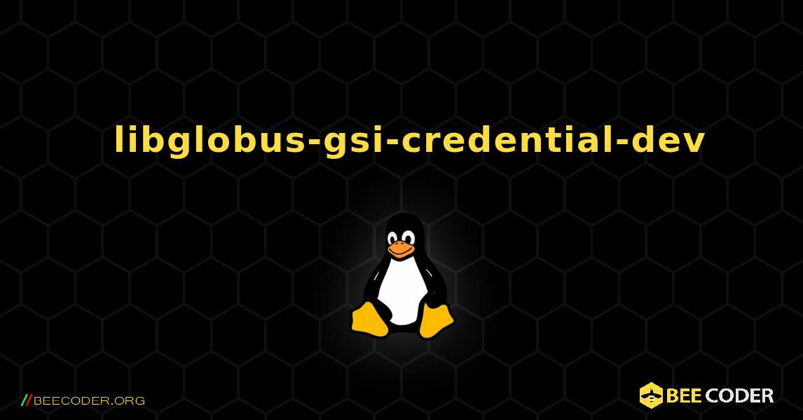 如何安装 libglobus-gsi-credential-dev . Linux