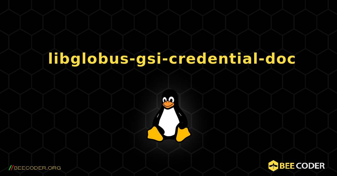如何安装 libglobus-gsi-credential-doc . Linux