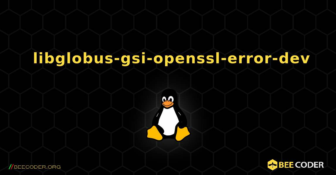 如何安装 libglobus-gsi-openssl-error-dev . Linux