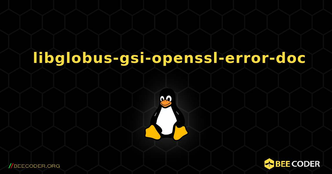 如何安装 libglobus-gsi-openssl-error-doc . Linux