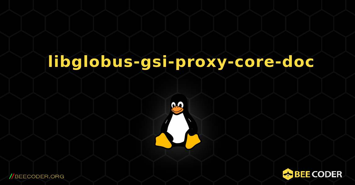 如何安装 libglobus-gsi-proxy-core-doc . Linux