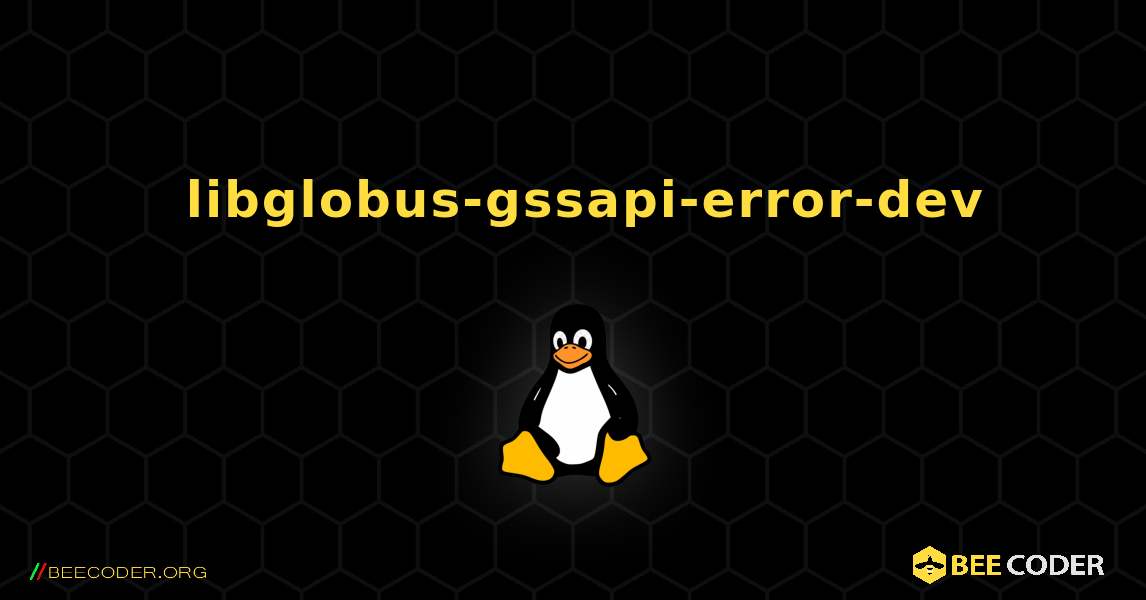 如何安装 libglobus-gssapi-error-dev . Linux