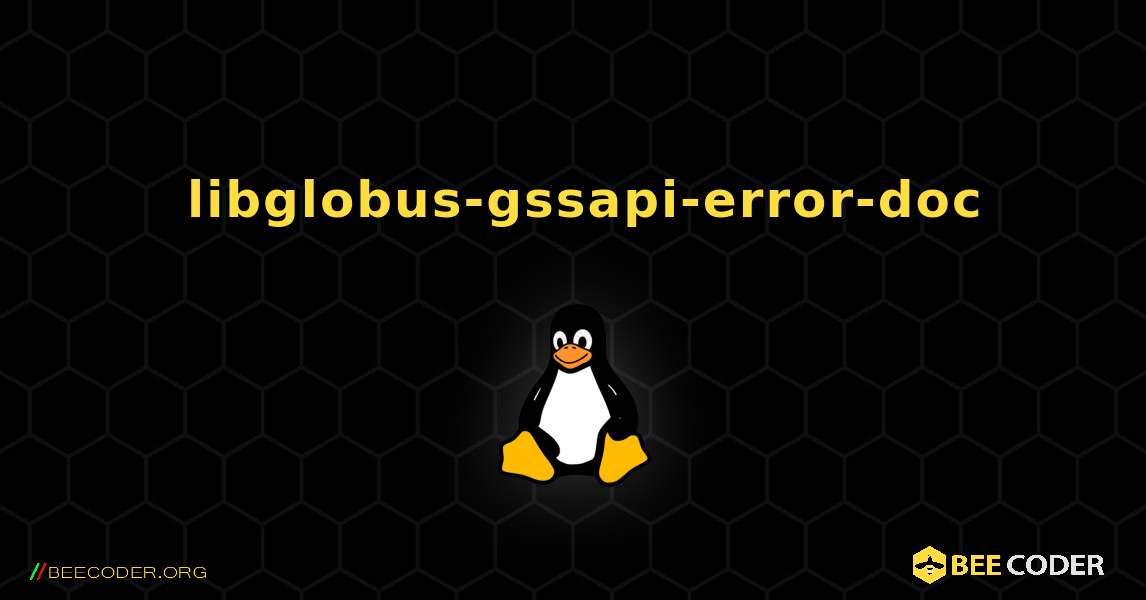 如何安装 libglobus-gssapi-error-doc . Linux