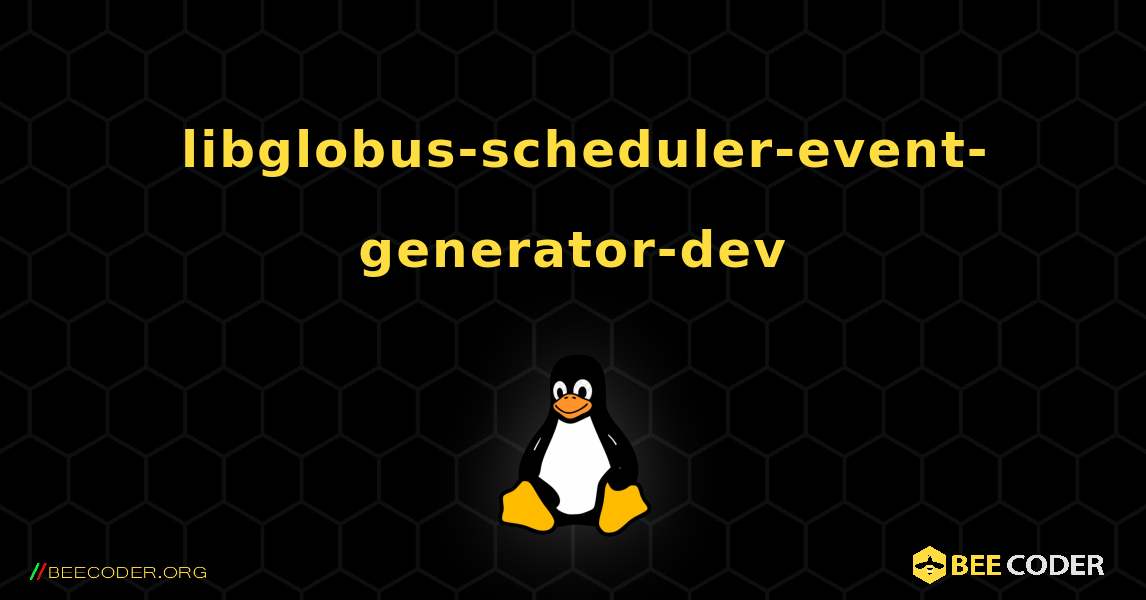 如何安装 libglobus-scheduler-event-generator-dev . Linux