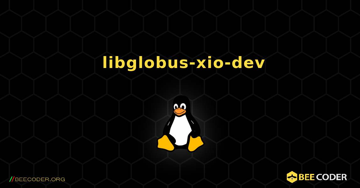 如何安装 libglobus-xio-dev . Linux