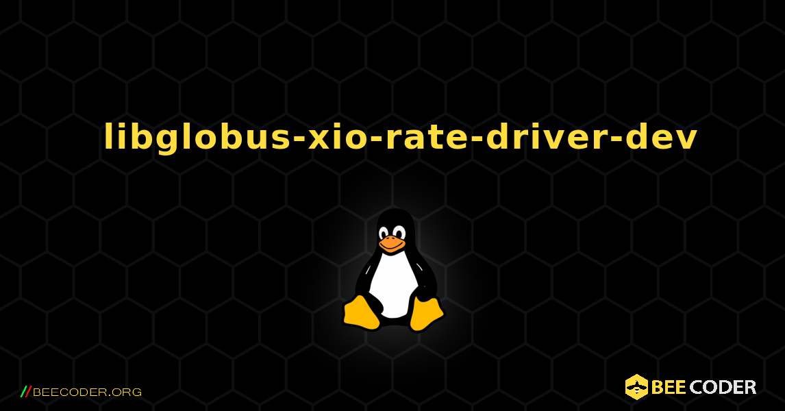 如何安装 libglobus-xio-rate-driver-dev . Linux