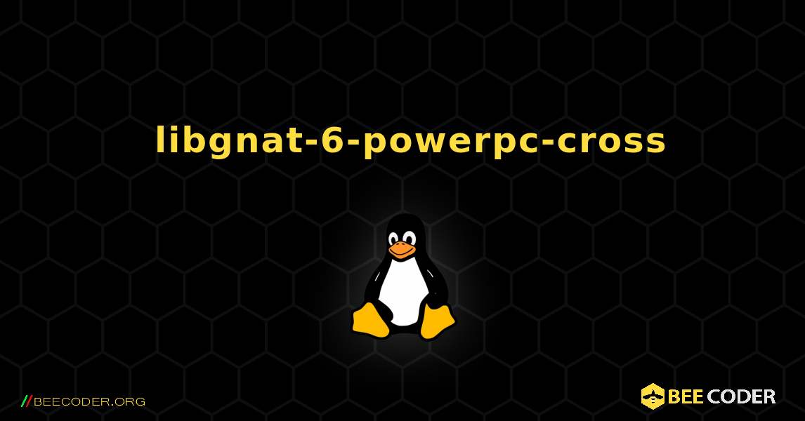 如何安装 libgnat-6-powerpc-cross . Linux