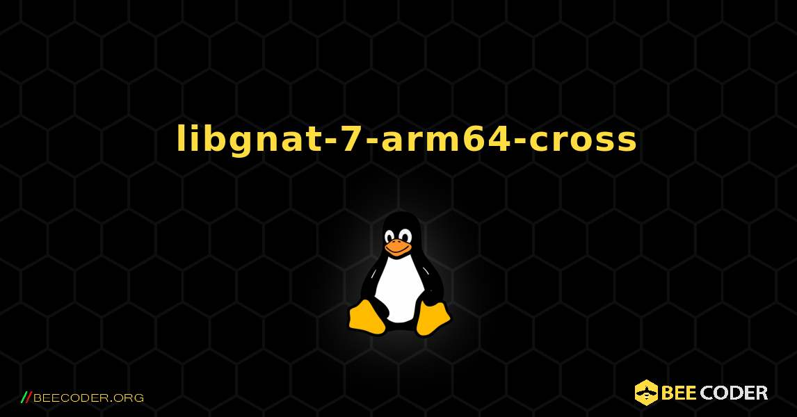 如何安装 libgnat-7-arm64-cross . Linux