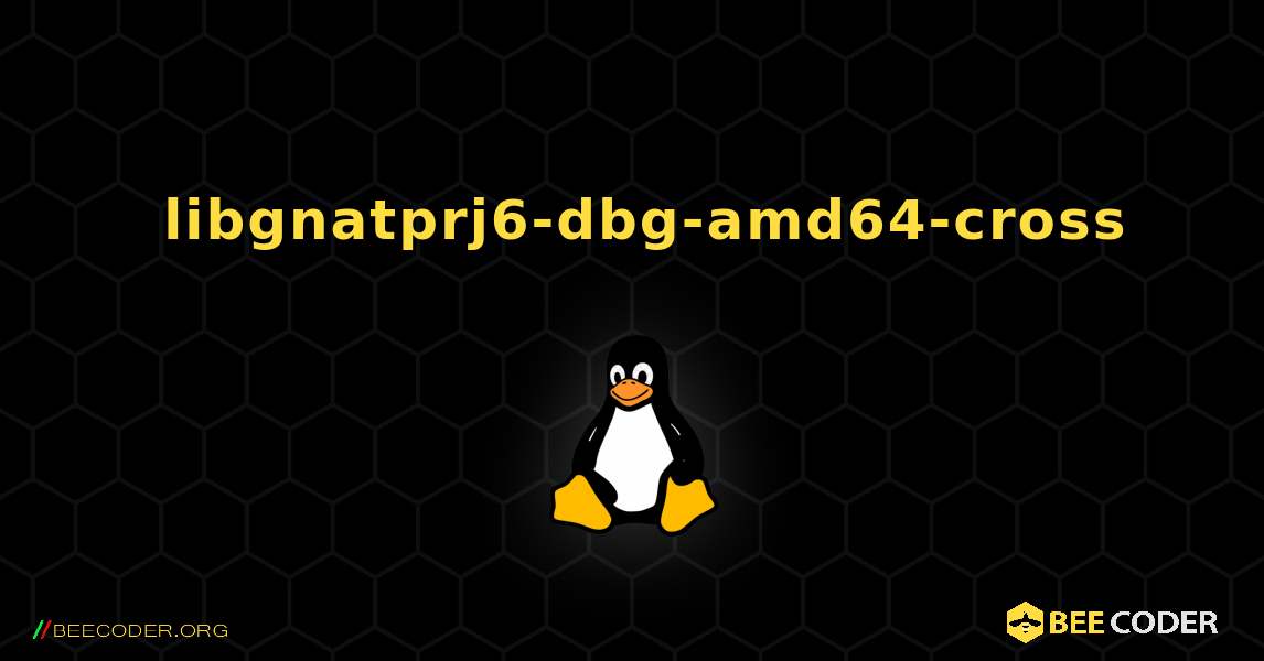 如何安装 libgnatprj6-dbg-amd64-cross . Linux