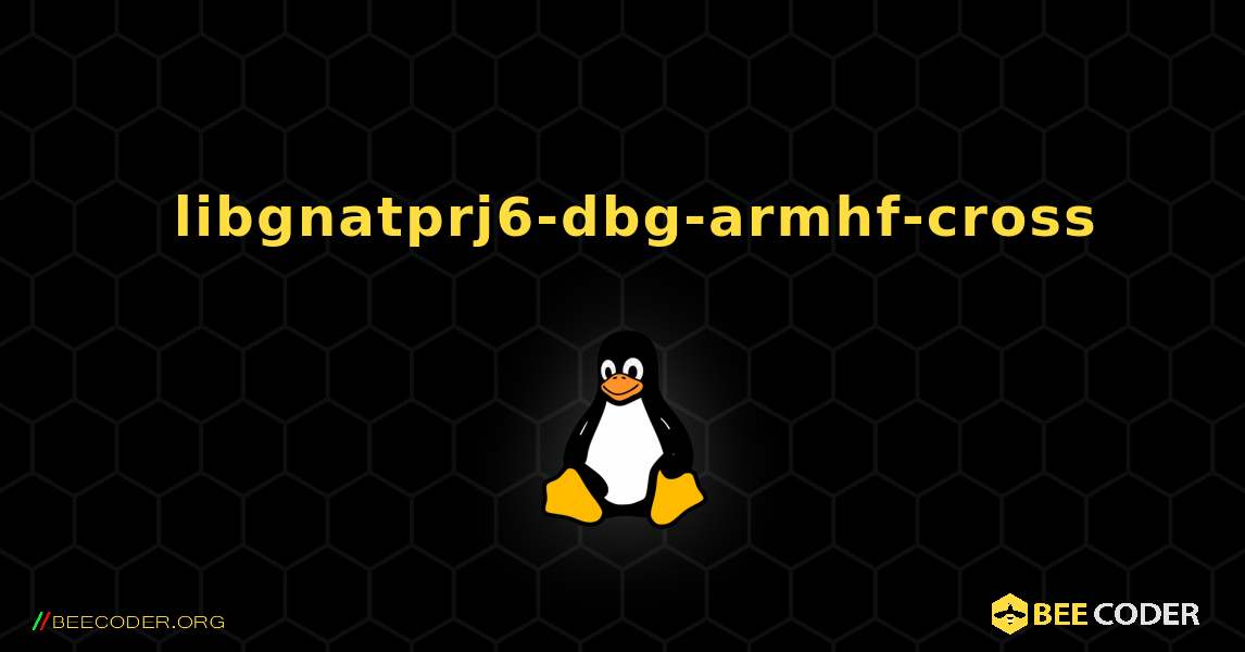 如何安装 libgnatprj6-dbg-armhf-cross . Linux