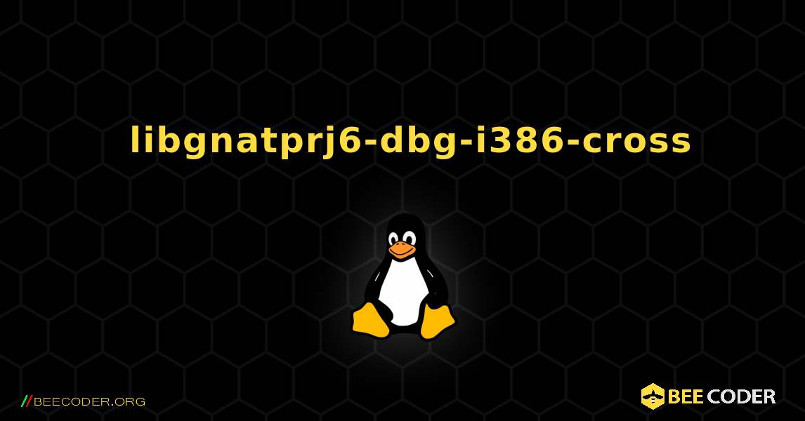 如何安装 libgnatprj6-dbg-i386-cross . Linux