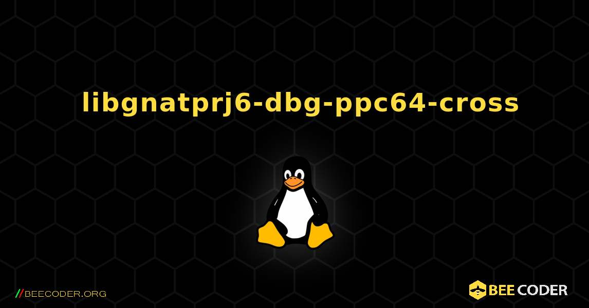 如何安装 libgnatprj6-dbg-ppc64-cross . Linux