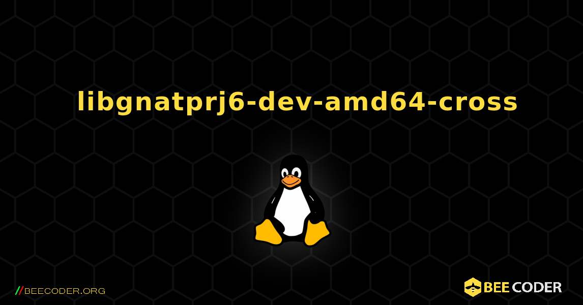 如何安装 libgnatprj6-dev-amd64-cross . Linux