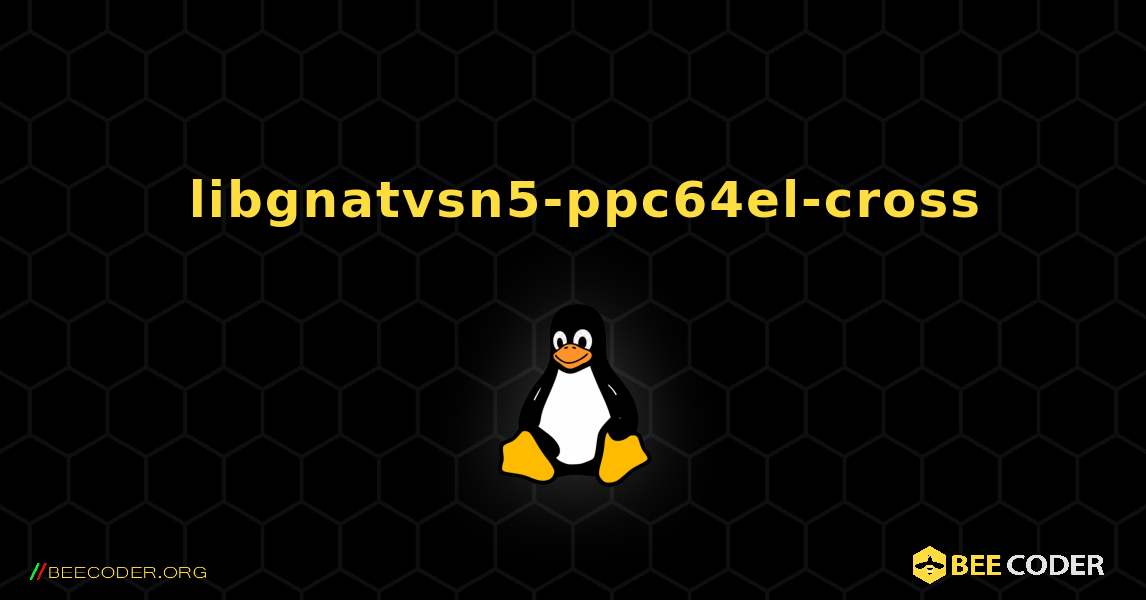 如何安装 libgnatvsn5-ppc64el-cross . Linux