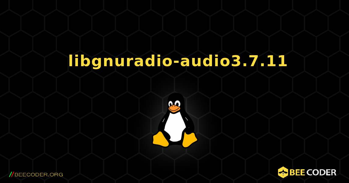 如何安装 libgnuradio-audio3.7.11 . Linux