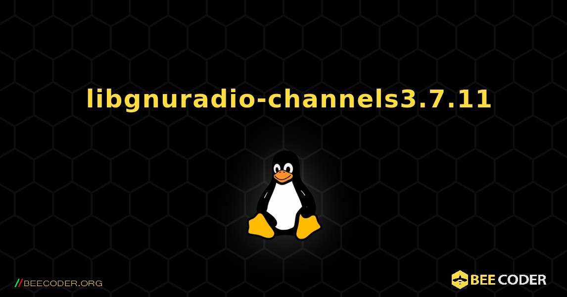 如何安装 libgnuradio-channels3.7.11 . Linux