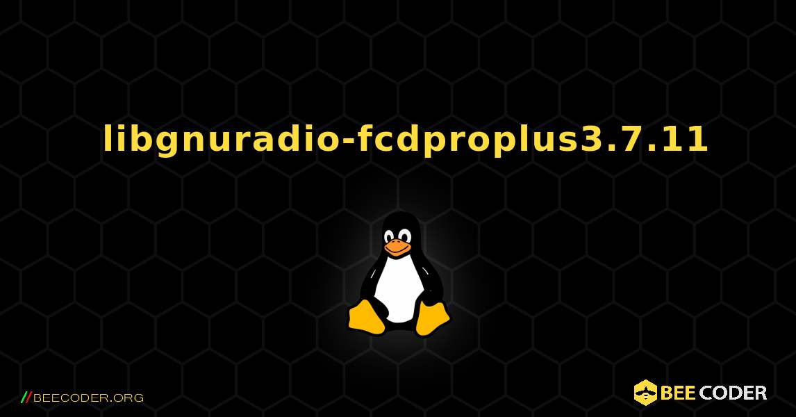 如何安装 libgnuradio-fcdproplus3.7.11 . Linux
