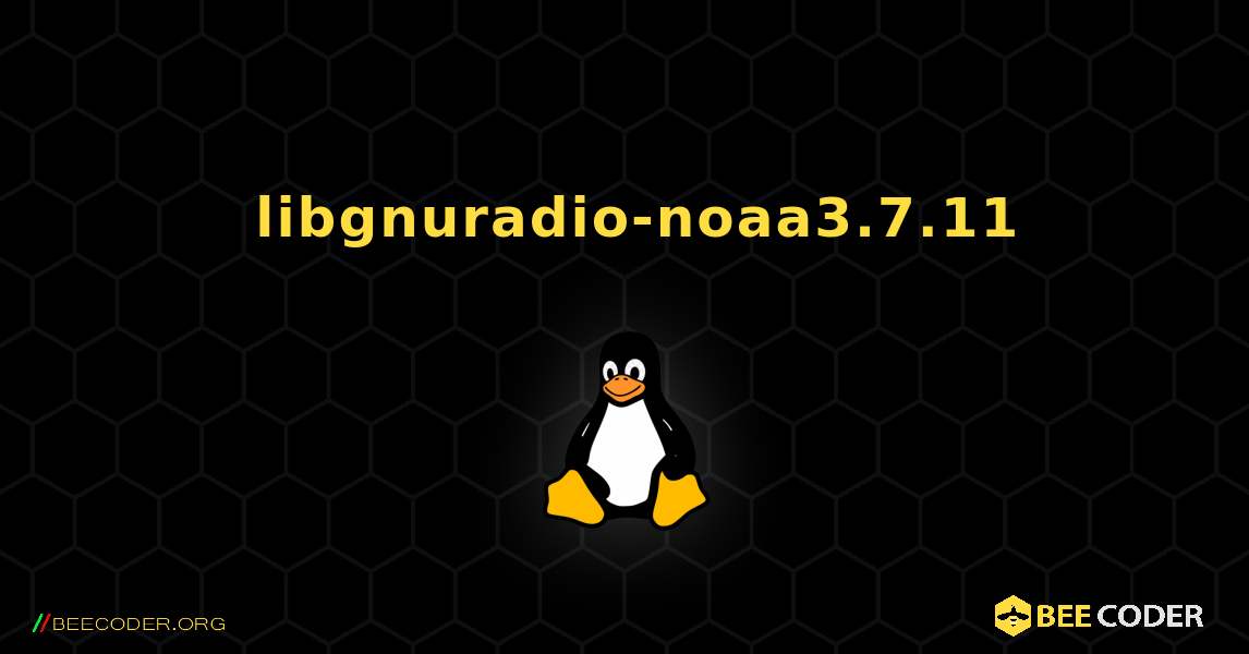 如何安装 libgnuradio-noaa3.7.11 . Linux