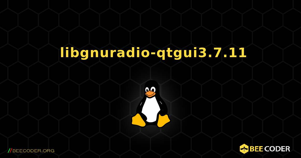 如何安装 libgnuradio-qtgui3.7.11 . Linux