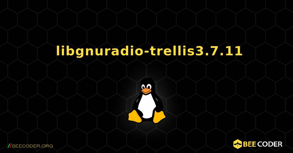 如何安装 libgnuradio-trellis3.7.11 . Linux