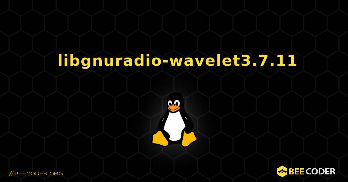 如何安装 libgnuradio-wavelet3.7.11 . Linux