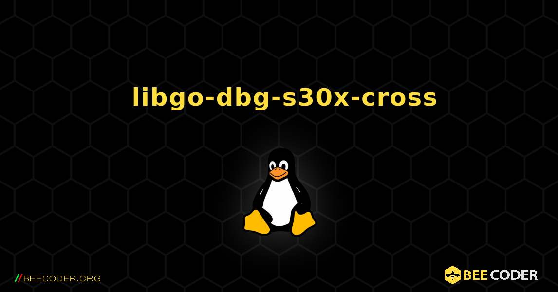 如何安装 libgo-dbg-s30x-cross . Linux