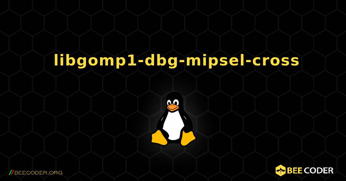 如何安装 libgomp1-dbg-mipsel-cross . Linux