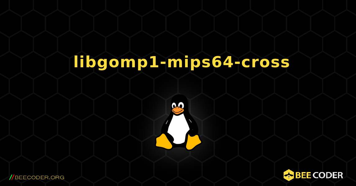 如何安装 libgomp1-mips64-cross . Linux