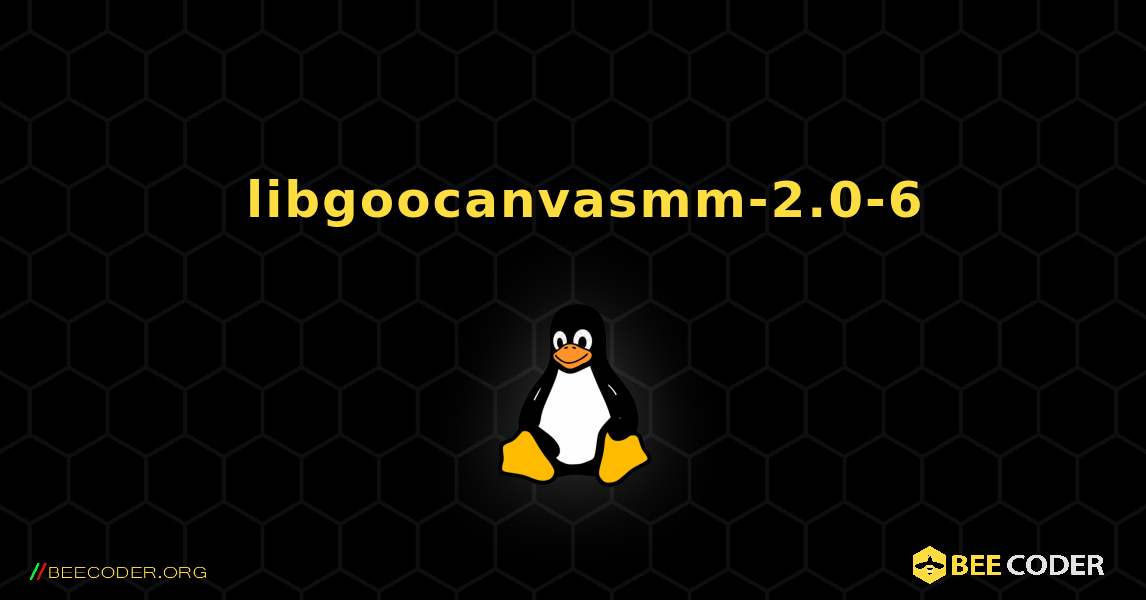 如何安装 libgoocanvasmm-2.0-6 . Linux