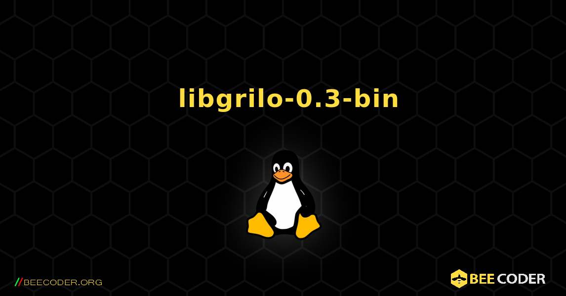 如何安装 libgrilo-0.3-bin . Linux