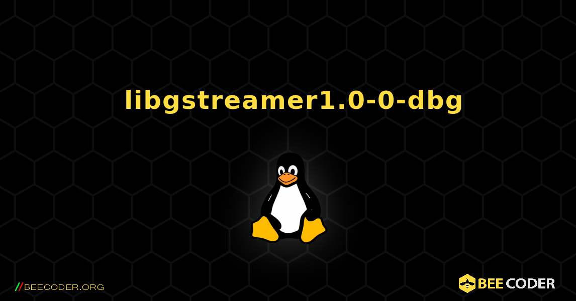 如何安装 libgstreamer1.0-0-dbg . Linux