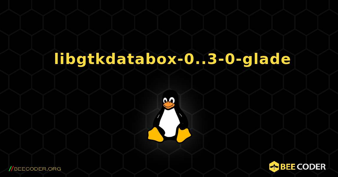 如何安装 libgtkdatabox-0..3-0-glade . Linux